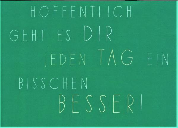 Hoffentlich geht es DIR jeden Tag ein bisschen besser ! - Postkarte