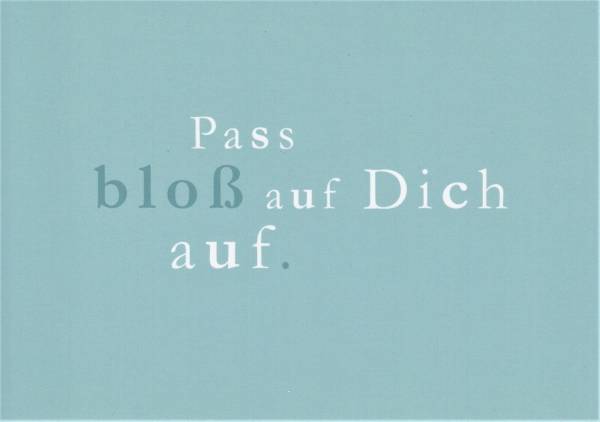 Pass bloß auf Dich auf. - Postkarte